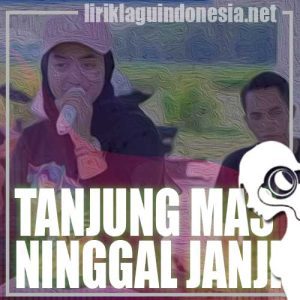 Lirik Lagu Woro Widowati Tanjung Mas Ninggal Janji
