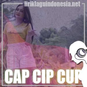 Lirik Lagu Shinta Arsinta Cap Cip Cup