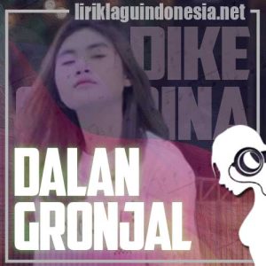 Lirik Lagu Dike Sabrina Dalan Gronjal