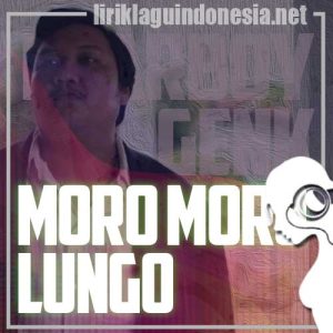 Lirik Lagu Ndarboy Genk Moro Moro Lungo