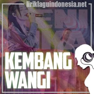 Lirik Lagu Yeni Inka Kembang Wangi Lirik Lagu Yeni Inka Kembang Wangi