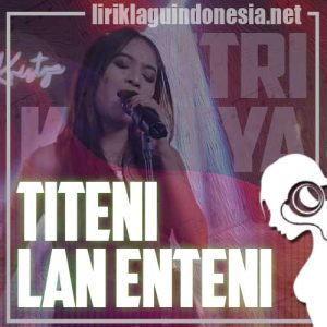Lirik Lagu Putri Kristya Titeni Lan Enteni