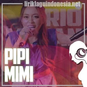 Lirik Lagu Trio Macan Pipi Mimi