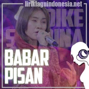Lirik Lagu Dike Sabrina Babar Pisan Lirik Lagu Dike Sabrina Babar Pisan
