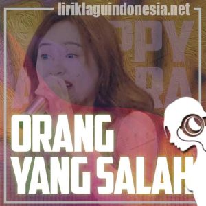 Lirik Lagu Happy Asmara Orang Yang Salah