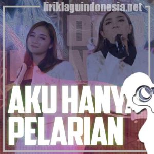 Lirik Lagu Duo Manja Aku Hanya Pelarian Lirik Lagu Duo Manja Aku Hanya Pelarian